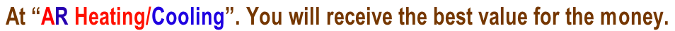 At “AR Heating/Cooling”. You will receive the best value for the money.